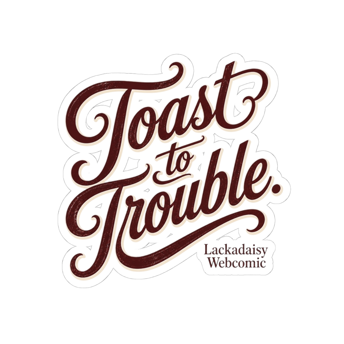Lackadaisy "Toast to Trouble." Sticker